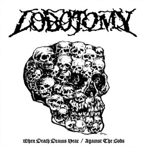 Lobotomy - When Death Draws Near/Against the Gods