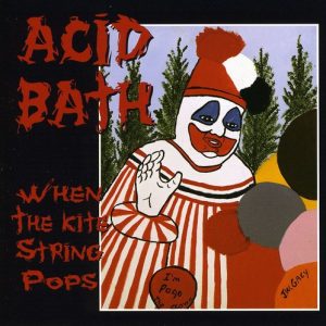 Acid Bath – When The Kite String Pops CD